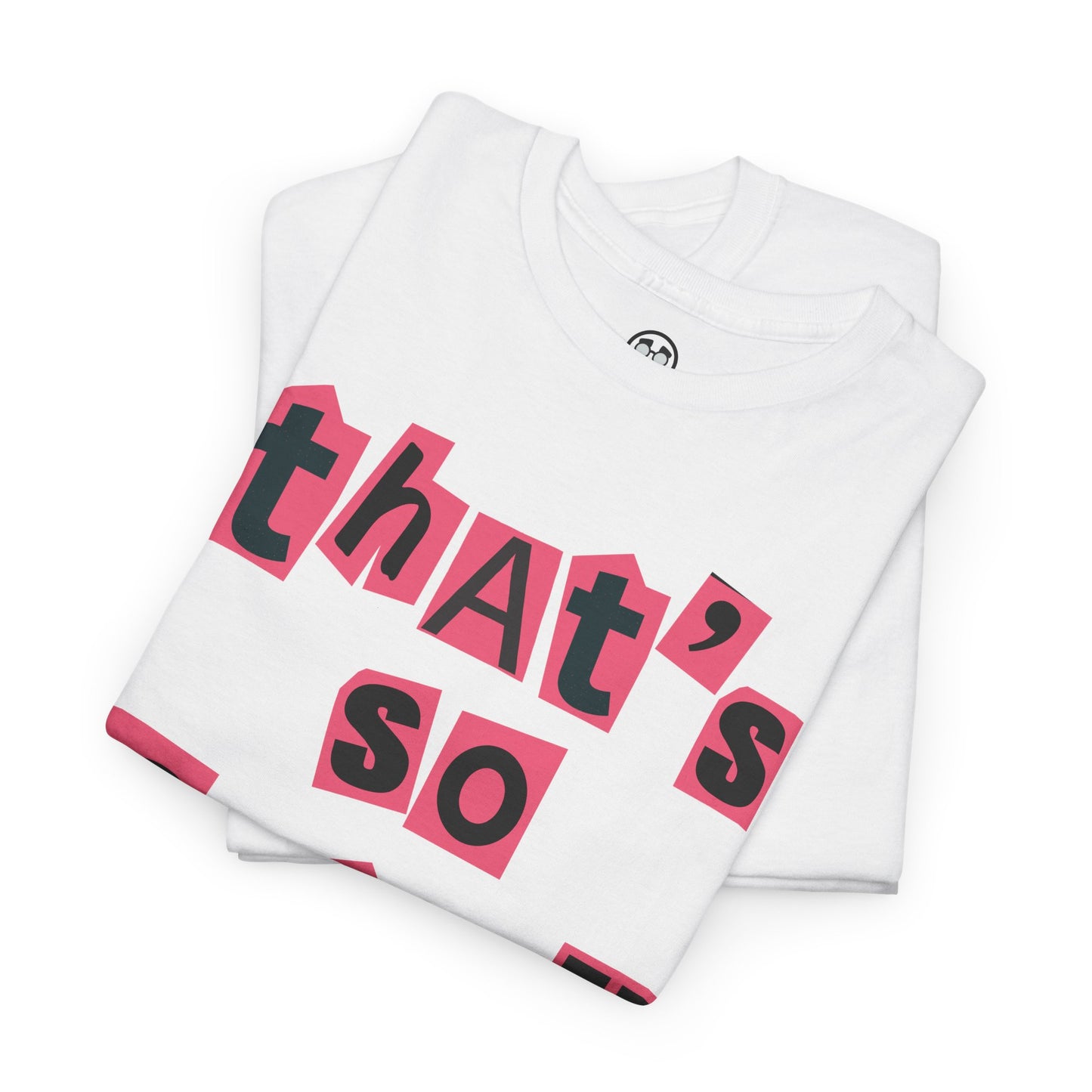 T-Shirt Stop Trying to Make Fetch Happen Mean Girls Quote