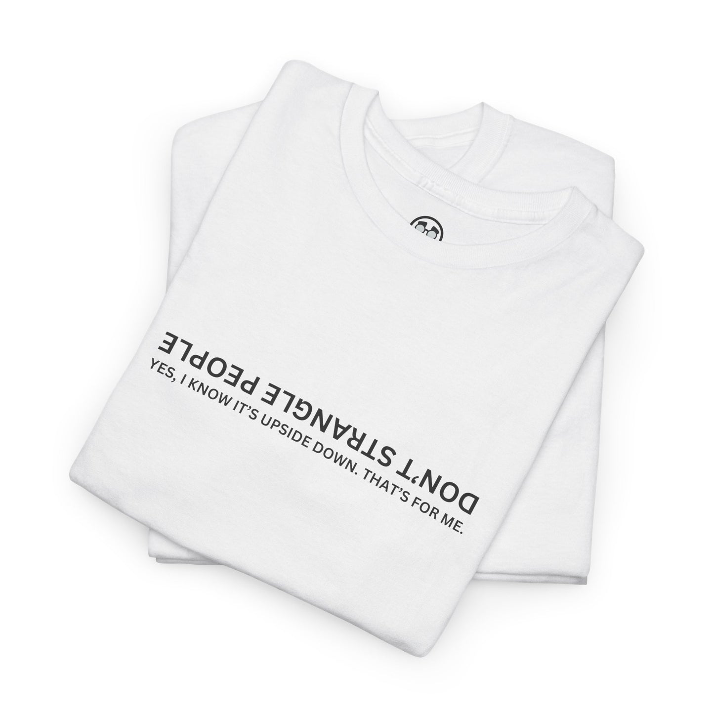 Don’t Strangle People Shirt - Unisex Heavy Cotton Tee