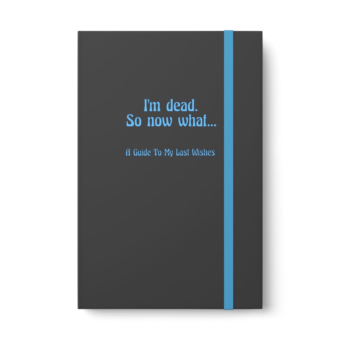 I'm Dead...So Now What - Color Contrast Notebook - Ruled