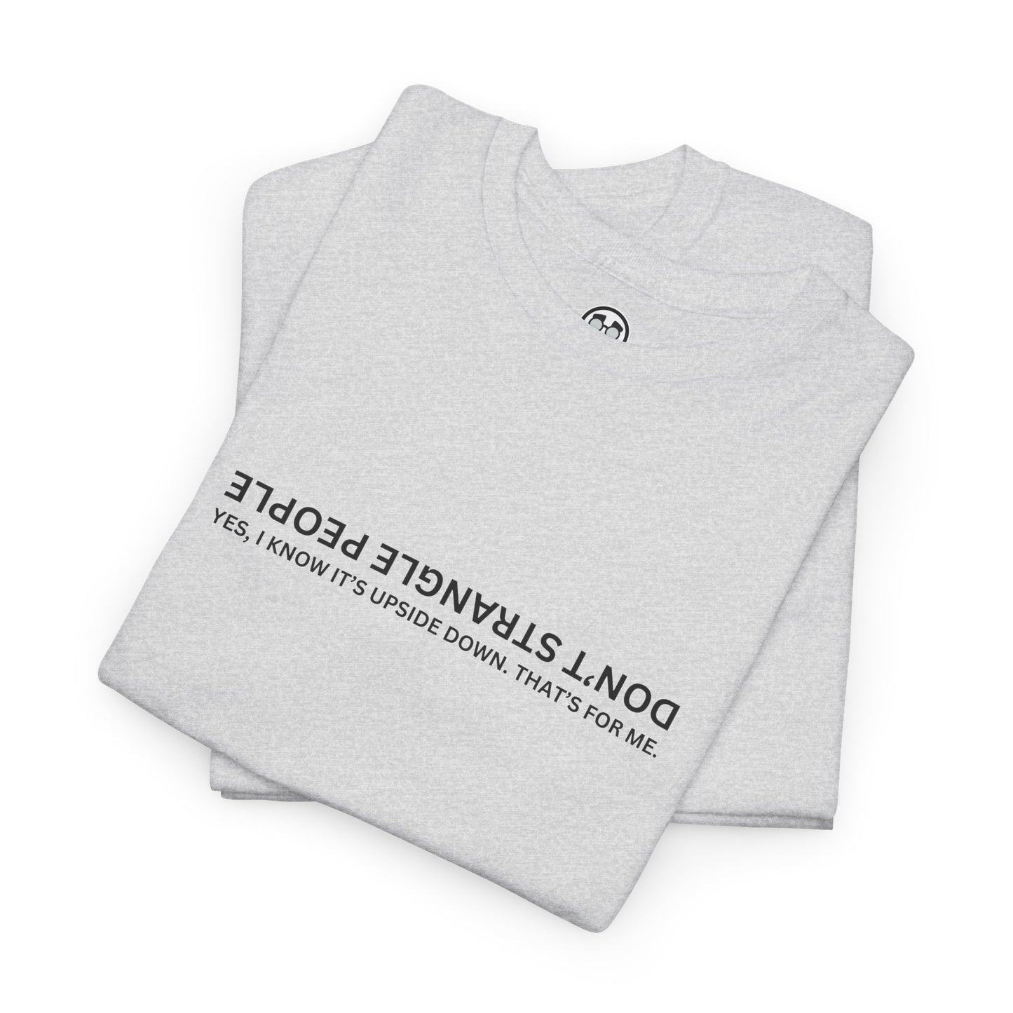 Don’t Strangle People Shirt - Unisex Heavy Cotton Tee