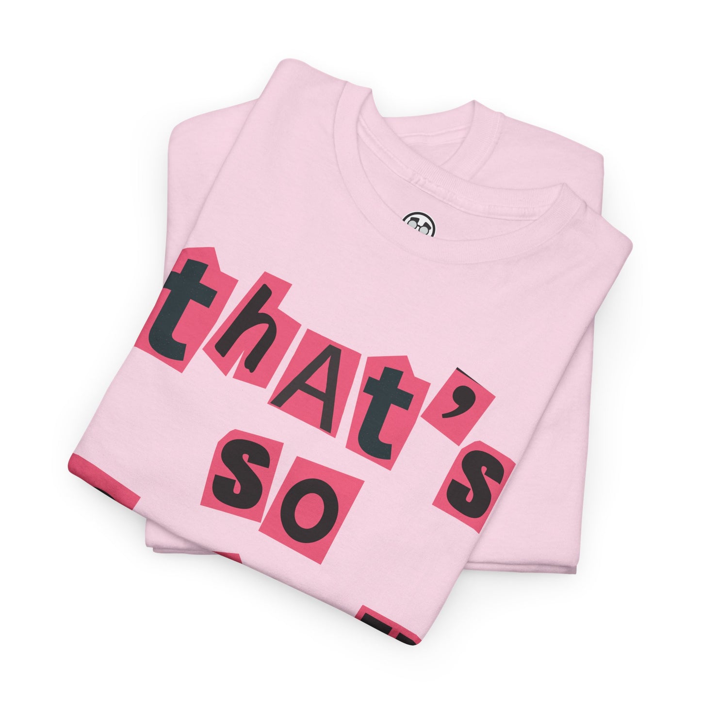 T-Shirt Stop Trying to Make Fetch Happen Mean Girls Quote